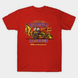 BIG BURLEY BACKHOE T-Shirt